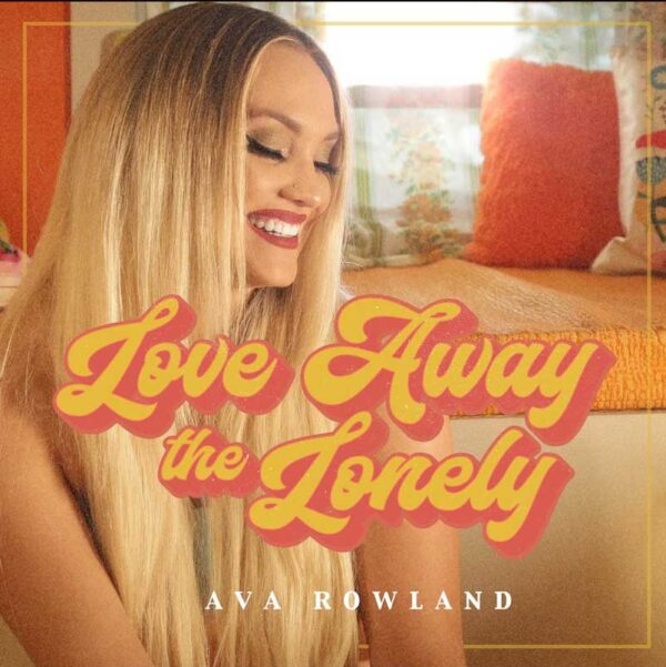 Ava Rowland Love Away The Lonely